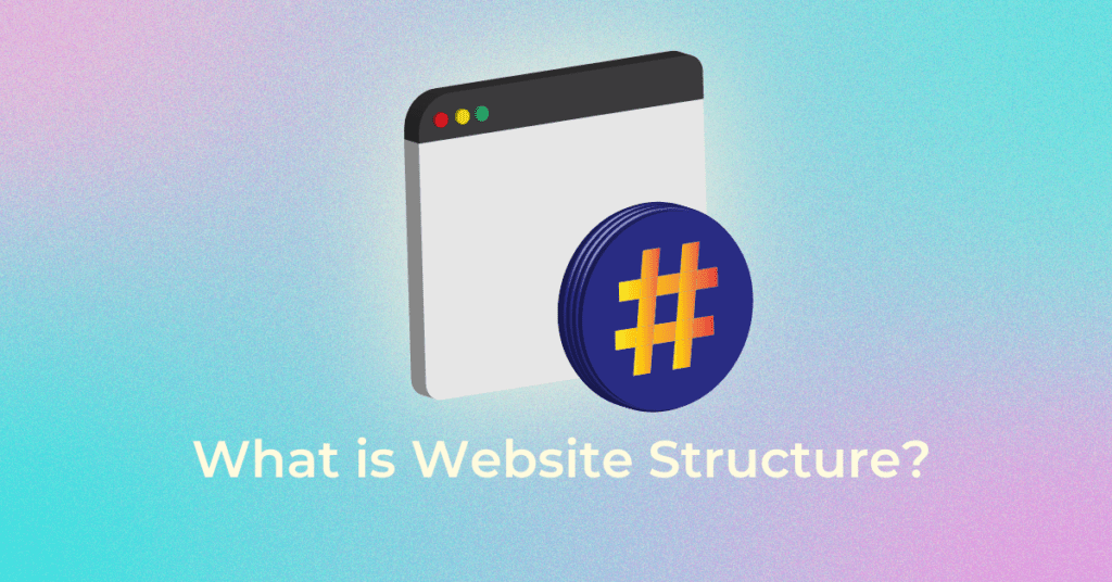 What Is Website Structure? Types, Importance & How To Design