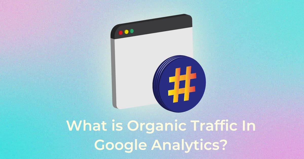what is organic traffic in google analytics - Infidigit