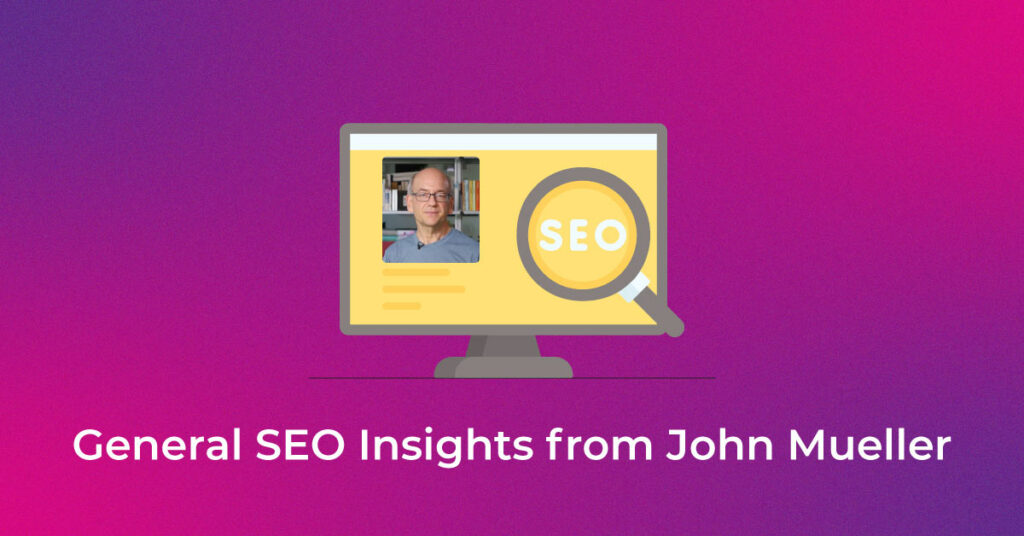 General SEO Insight From John Mueller