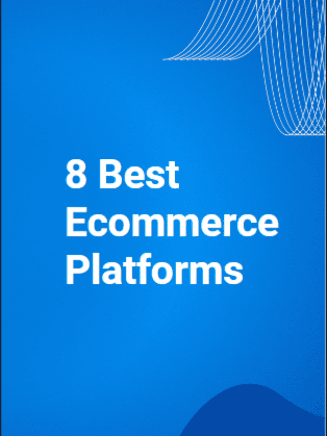 8 Best ecommerce Platforms