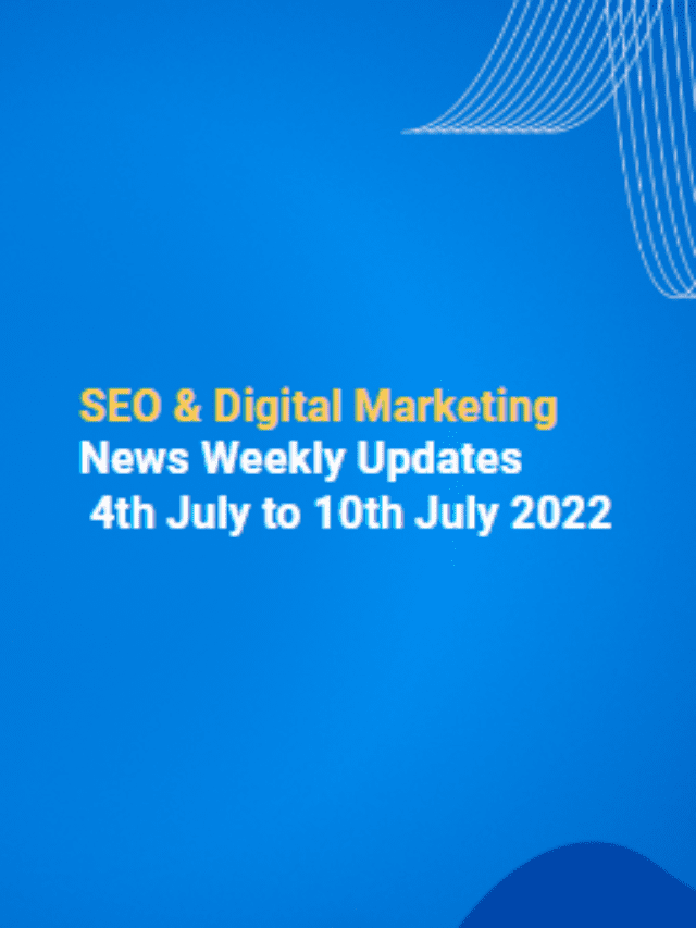 SEO & Digital Marketing 4th July to 10th July 2022