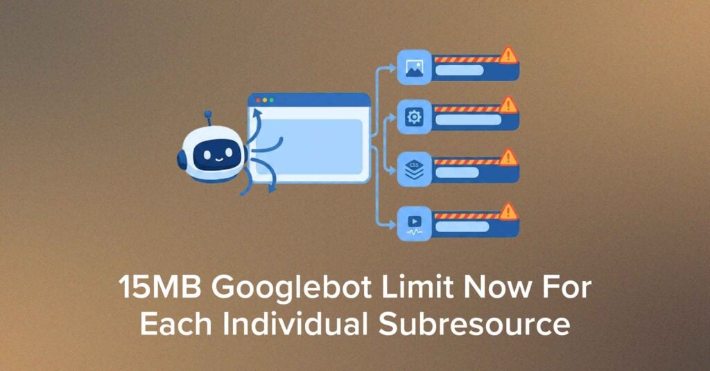 15 MB Googlebot Limit Now For Each Individual Subresources - Infidigit