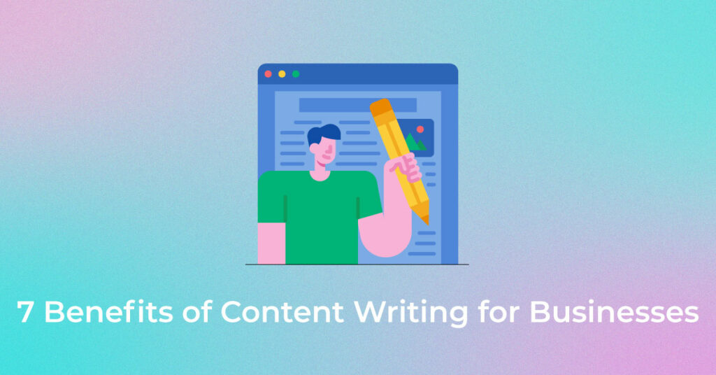7 Benefits Of Content Writing For Businesses