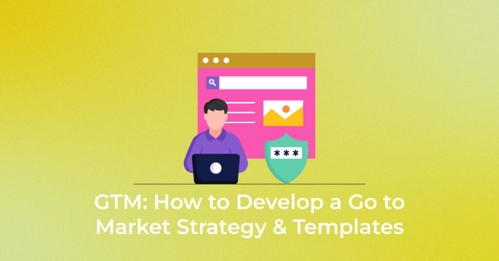 GTM-How-to-Develop-a-Go-to-Market-Strategy-&-Templates