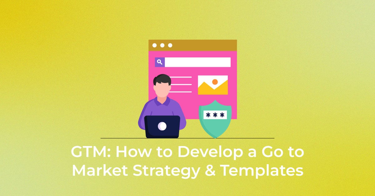 GTM-How-to-Develop-a-Go-to-Market-Strategy-&-Templates